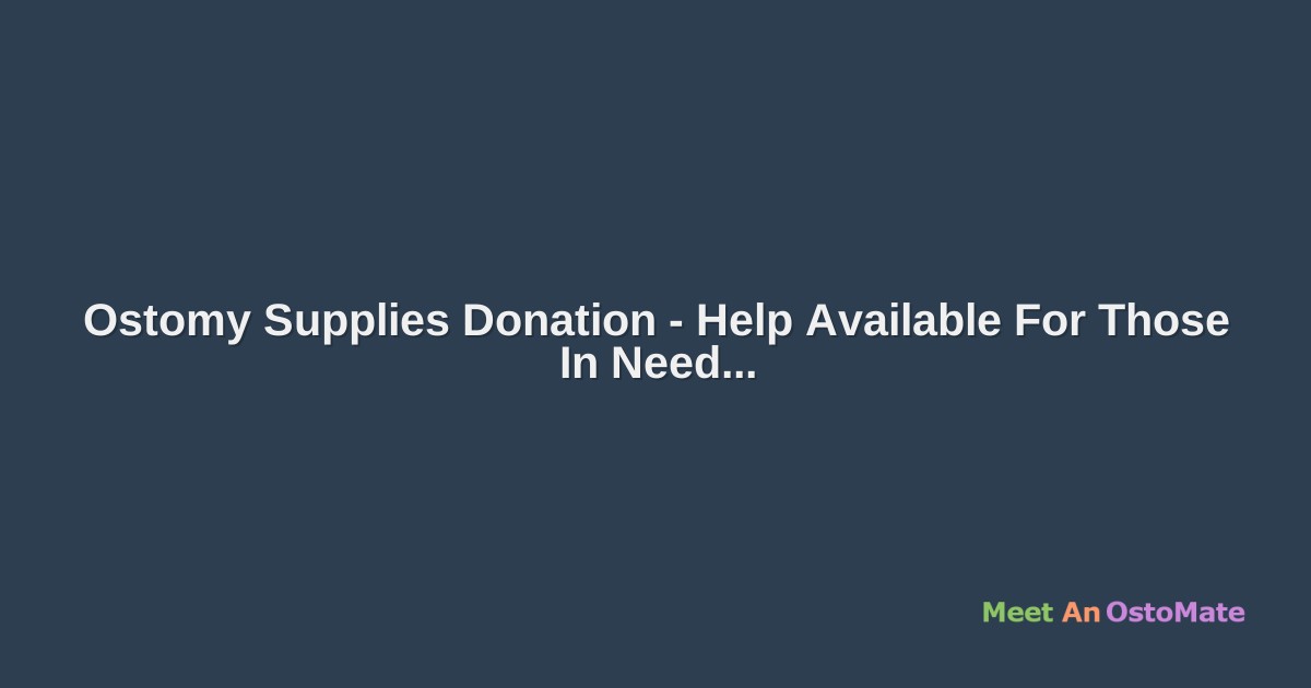 Ostomy Supplies Donation Help Available For Those In Need