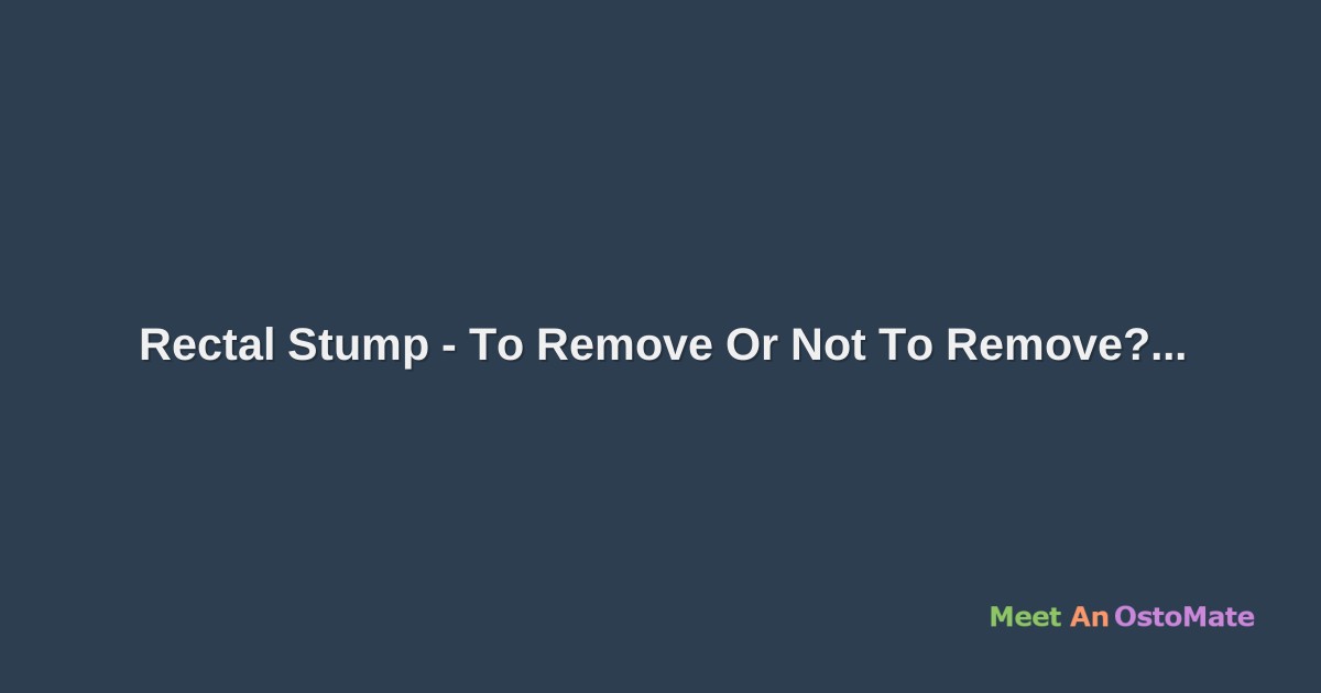 Rectal Stump To Remove Or Not To Remove? page 1