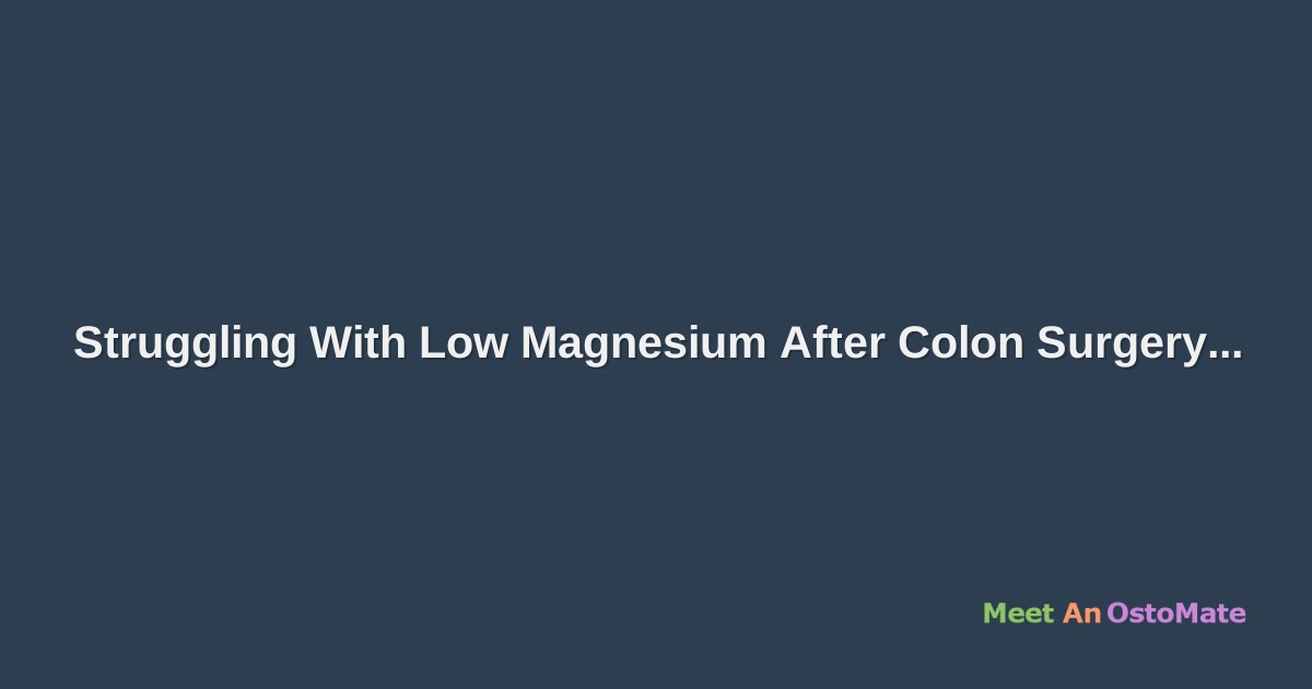 Struggling With Low Magnesium After Colon Surgery