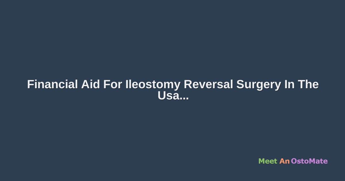 Seeking Financial Aid For Ileostomy Reversal Surgery In The Us