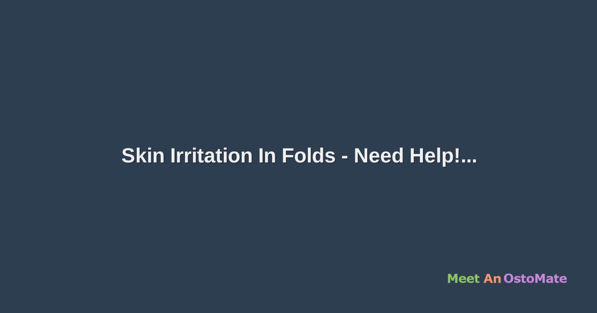 Skin Irritation In Folds Need Help!