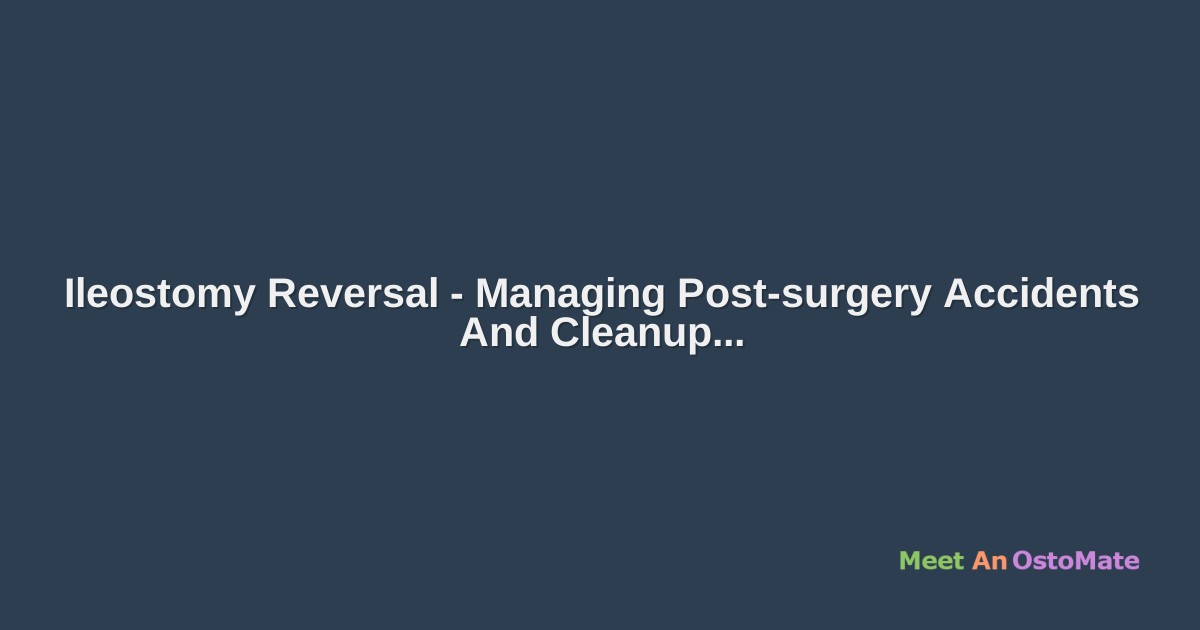 Ileostomy Reversal Managing Postsurgery Accidents And Cleanup
