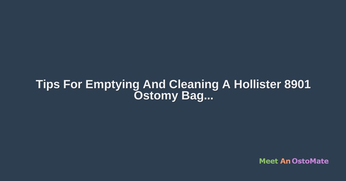 Tips For Emptying And Cleaning A Hollister 8901 Ostomy Bag