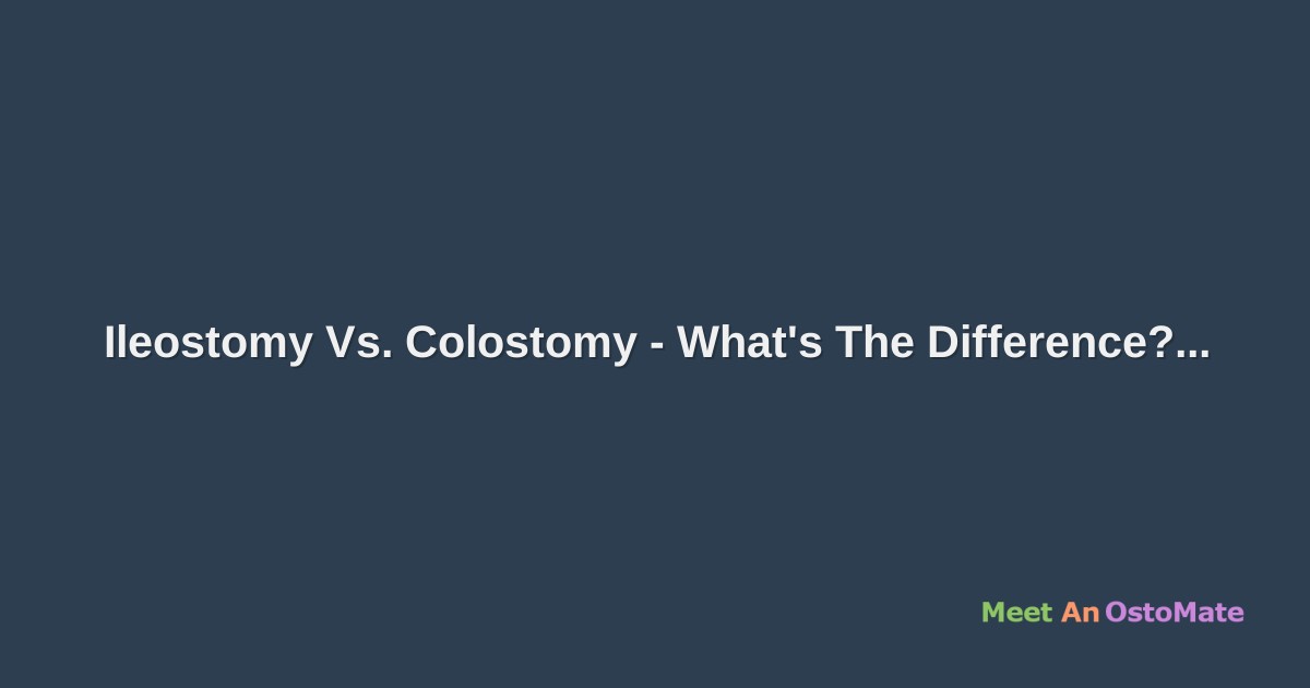 Ileostomy Vs Colostomy What s The Difference ileostomy-vs-colostomy-what-s-the-difference