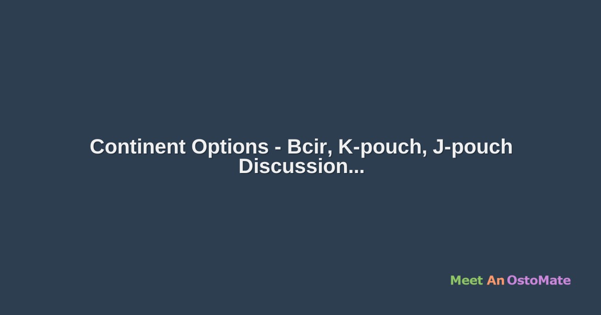 Continent Options Bcir, Kpouch, Jpouch Discussion