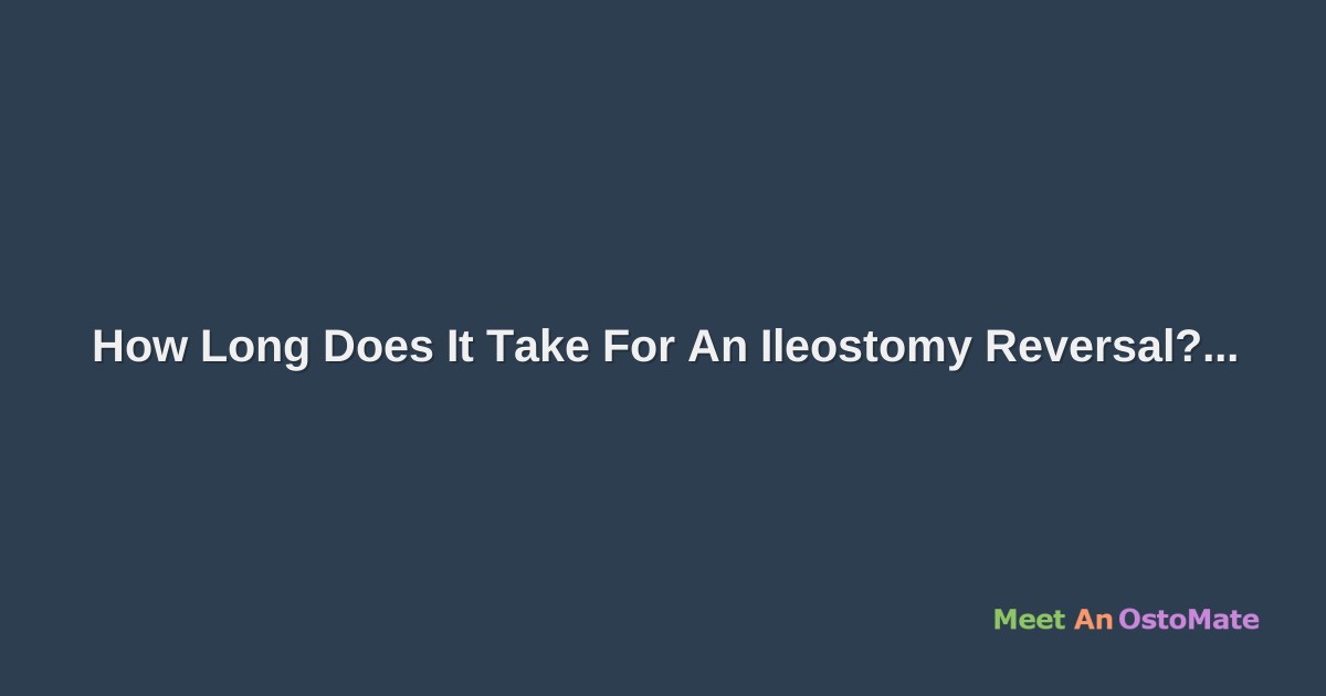 How Long Does It Take For An Ileostomy Reversal?