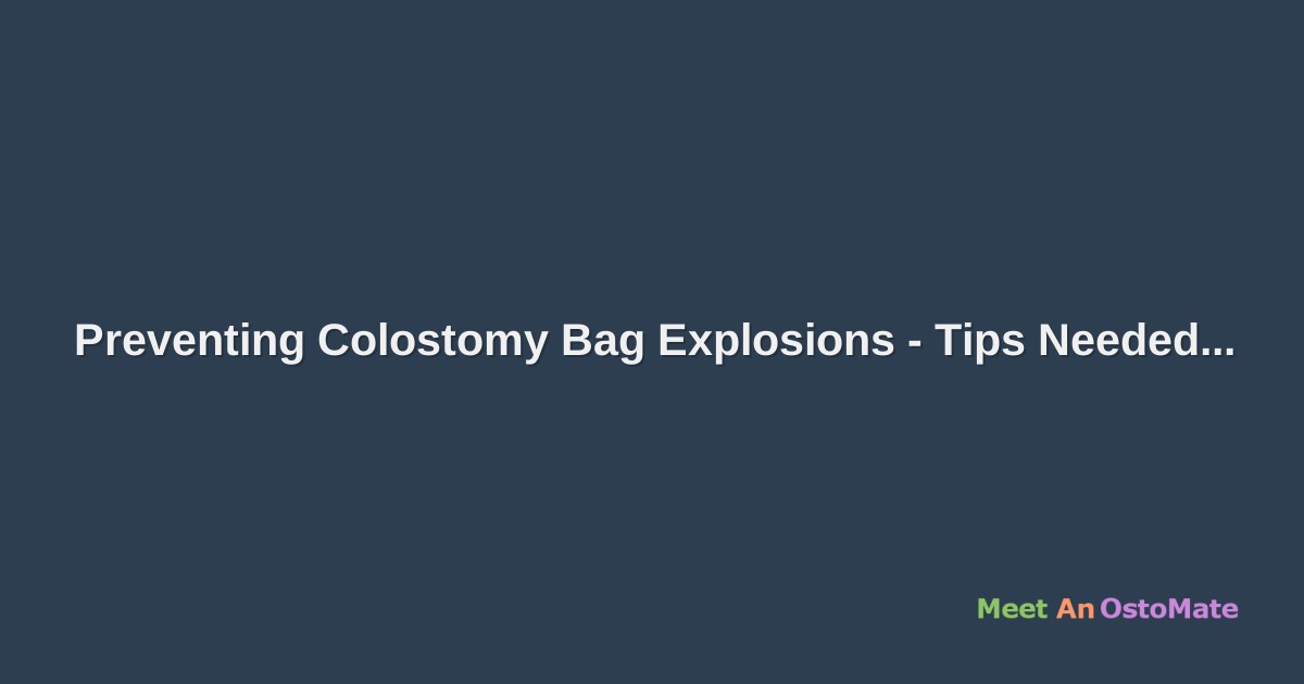 Preventing Colostomy Bag Explosions Tips Needed