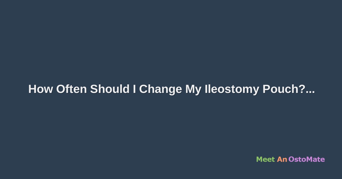 How Often Should I Change My Ileostomy Pouch?