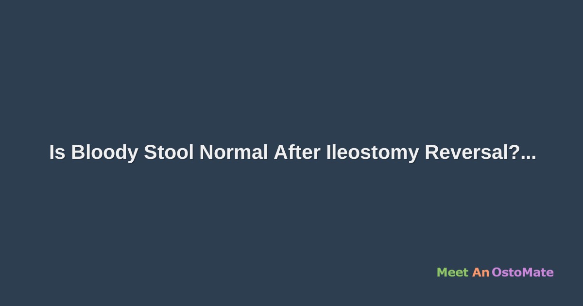 Is Bloody Stool Normal After Ileostomy Reversal?